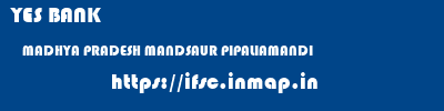 YES BANK  MADHYA PRADESH MANDSAUR PIPALIAMANDI   ifsc code